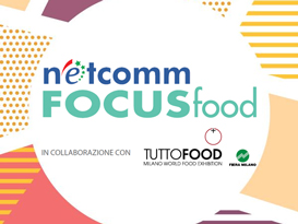 Netcomm FOCUS food - 17 novembre Milano palazzo mezzanotte